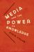 Media and the Power of Knowledge