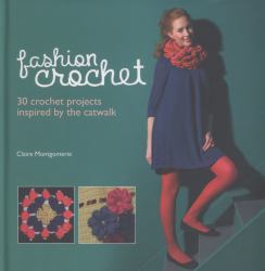 Fashion Crochet : 30 Crochet Projects Inspired by the Catwalk