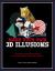 Make Your Own 3D Illusions : All You Need to Press Out and Assemble More Than 50 Puzzles, Teasers and Curiosities