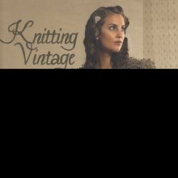 Knitting Vintage : 30 Knitting Projects Inspired by Period Fashions