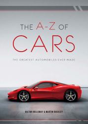 The a-Z of Cars : The Greatest Automobiles Ever Made