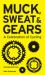 Muck, Sweat and Gears : A Celebration of Cycling