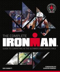 The Complete Ironman(r) : The Official Illustrated Guide to the Ultimate Endurance Race