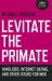 Levitate the Primate : Handjobs, Internet Dating, and Other Issues for Men