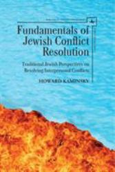 Fundamentals of Jewish Conflict Resolution : Traditional Jewish Perspectives on Resolving Interpersonal Conflicts