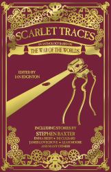 Scarlet Traces : An Anthology Based on the War of the Worlds