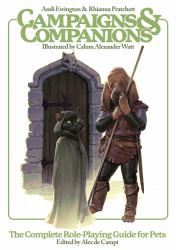 Campaigns and Companions : The Complete Role-Playing Guide for Pets