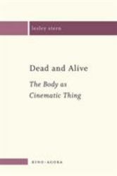 Dead and Alive : The Body As a Cinematic Thing