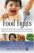 Food Fights : Winning the Nutritional Challenges of Parenthood Armed with Insight, Humor and a Bottle of Ketchup