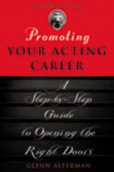 Promoting Your Acting Career : A Step-by-Step Guide to Opening the Right Doors