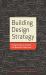 Building Design Strategy : Using Design to Achieve Key Business Objectives