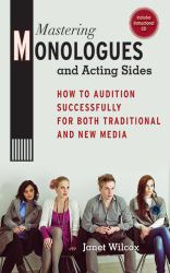 Mastering Monologues and Acting Sides : How to Audition Successfully for Both Traditional and New Media