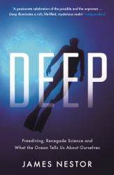 Deep : Freediving, Renegade Science and What the Ocean Tells Us about Ourselves