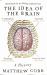 The Idea of the Brain : A History (SHORTLISTED for the BAILLIE GIFFORD PRIZE 2020)