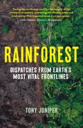 Rainforest : Dispatches from Earth's Most Vital Frontlines