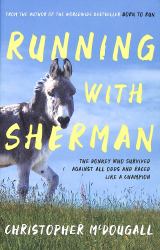 Running with Sherman : The Donkey Who Survived Against All Odds and Raced Like a Champion