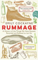 Rummage : A History of the Things We Have Reused, Recycled and Refused to Let Go