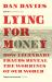 Lying for Money : How Legendary Frauds Reveal the Workings of Our World