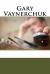 Gary Vaynerchuk : A Biography