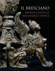 Il Bresciano : Bronze-Caster of Renaissance Venice