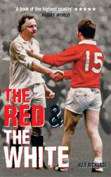 The Red and the White : A History of England vs Wales Rugby