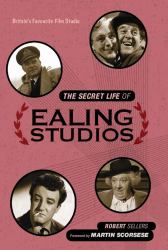 The Secret Life of Ealing Studios : Britain's Favourite Film Studio