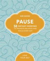 Pause : 50 Instant Exercises to Promote Balance and Focus Every Day