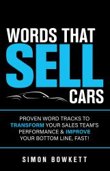 Words That Sell Cars : Proven Word Tracks to Transform Your Sales Team's Performance and Improve Your Bottom Line, Fast