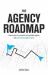 The Agency Roadmap : How to Build a Successful and Profitable Agency with Predictability and Certainty