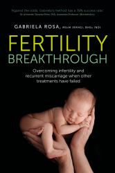 Fertility Breakthrough : Overcoming Infertility and Recurrent Miscarriage When Other Treatments Have Failed