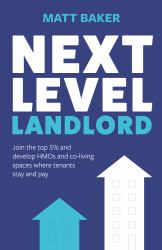 Next Level Landlord : Join the Top 5% and Develop HMOs and Co-Living Spaces Where Tenants Stay and Pay