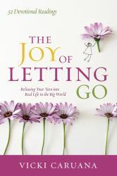 The Joy of Letting Go : Releasing Your Teen into Real Life in the Big World