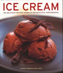 Ice Cream : 150 Delicious Recipes Shown in 300 Beautiful Photographs