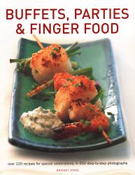 Buffets, Parties and Finger Food : Over 120 Recipes for Special Celebrations, in 650 Step-By-Step Photographs