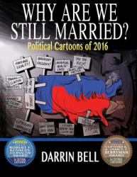 Why Are We Still Married? : Political Cartoons Of 2016