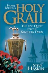 Horse Racing's Holy Grail : The Epic Quest for the Kentucky Derby