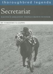 Secretariat : Racing's Greatest Triple Crown Winner