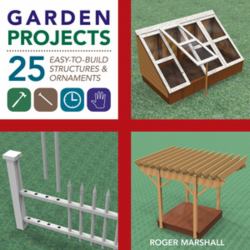 Garden Projects : 25 Easy-To-Build Wood Structures and Ornaments