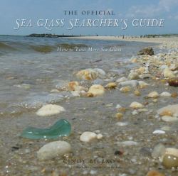 The Official Sea Glass Searcher's Guide How to Fine Your Own Treasures from the Tide