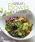 Great Bowls of Food : One-Bowl Meals Made with Healthy Grains, Noodles, Lean Proteins, and Veggies