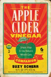 The Apple Cider Vinegar Companion : Simple Ways to Use Nature's Miracle Cure