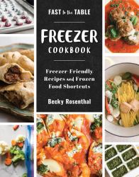 Fast to the Table Freezer Cookbook : Meals Made Quick and Easy with Frozen Ingredients