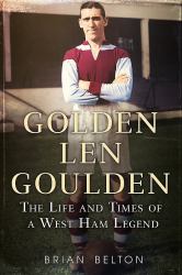 Golden Len Goulden : The Life and Times of a West Ham Legend