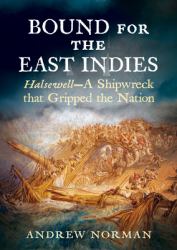 Bound for the East Indies : Halsewell--A Shipwreck That Gripped the Nation