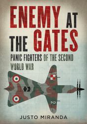 Enemy at the Gates : Panic Fighters of the Second World War