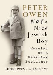 Peter Owen: Not a Nice Jewish Boy : Memoirs of a Maverick Publisher