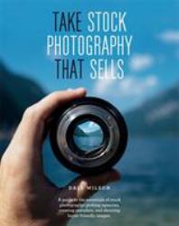 Take Stock Photography That Sells : Earn a Living Doing What You Love