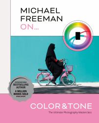 Michael Freeman on Color and Tone : The Ultimate Photography Masterclass