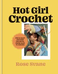 Hot Girl Crochet : Fun and Easy Crochet Projects, from Bags to Bikinis