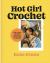 Hot Girl Crochet : Fun and Easy Crochet Projects, from Bags to Bikinis